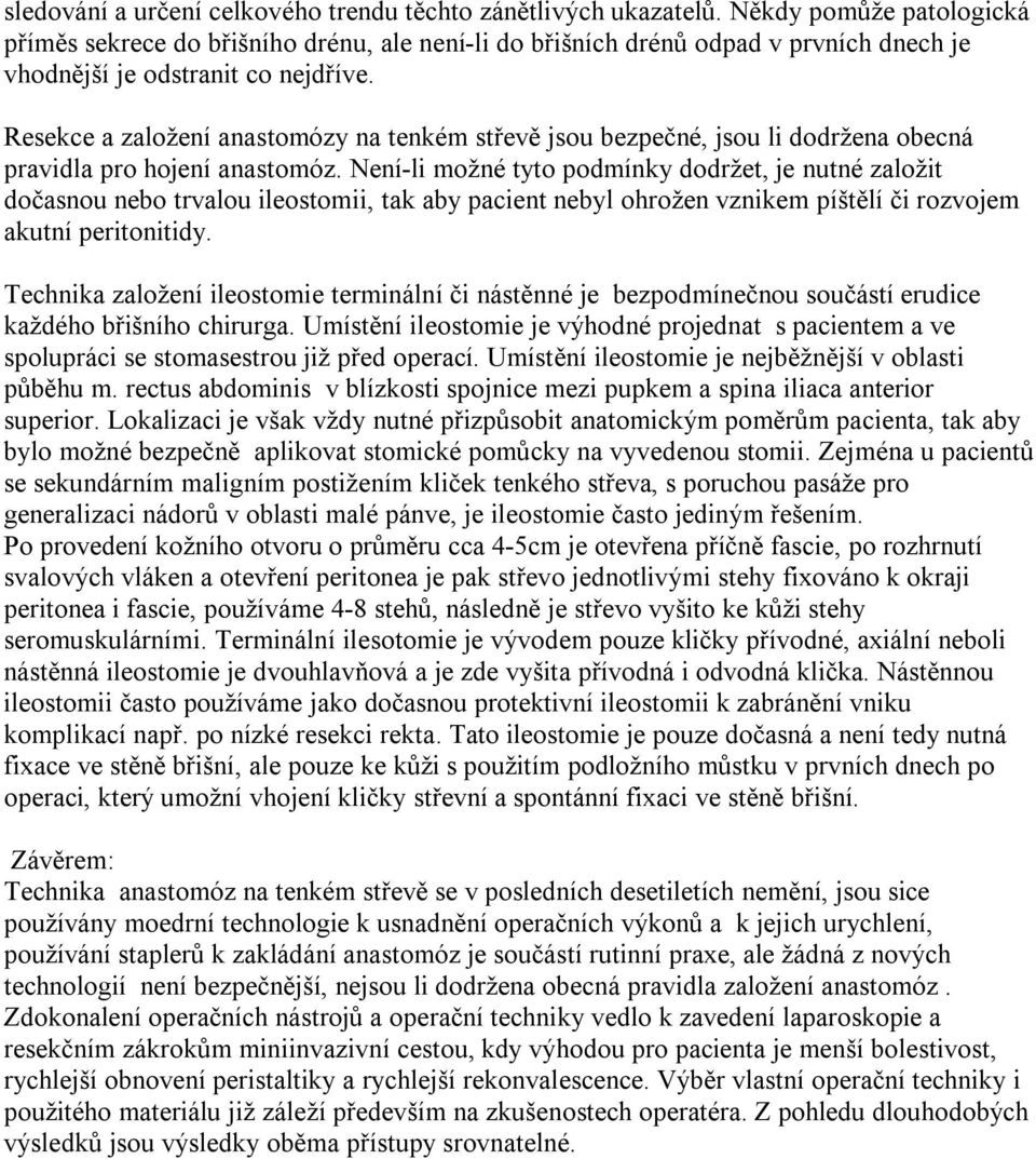 Resekce a založení anastomózy na tenkém střevě jsou bezpečné, jsou li dodržena obecná pravidla pro hojení anastomóz.