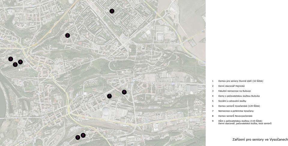 Vysočanská (120 lůžek) 7 Nemocnice a poliklinika Vysočany 8 Domov seniorů Novovysočanská 9 Dům s