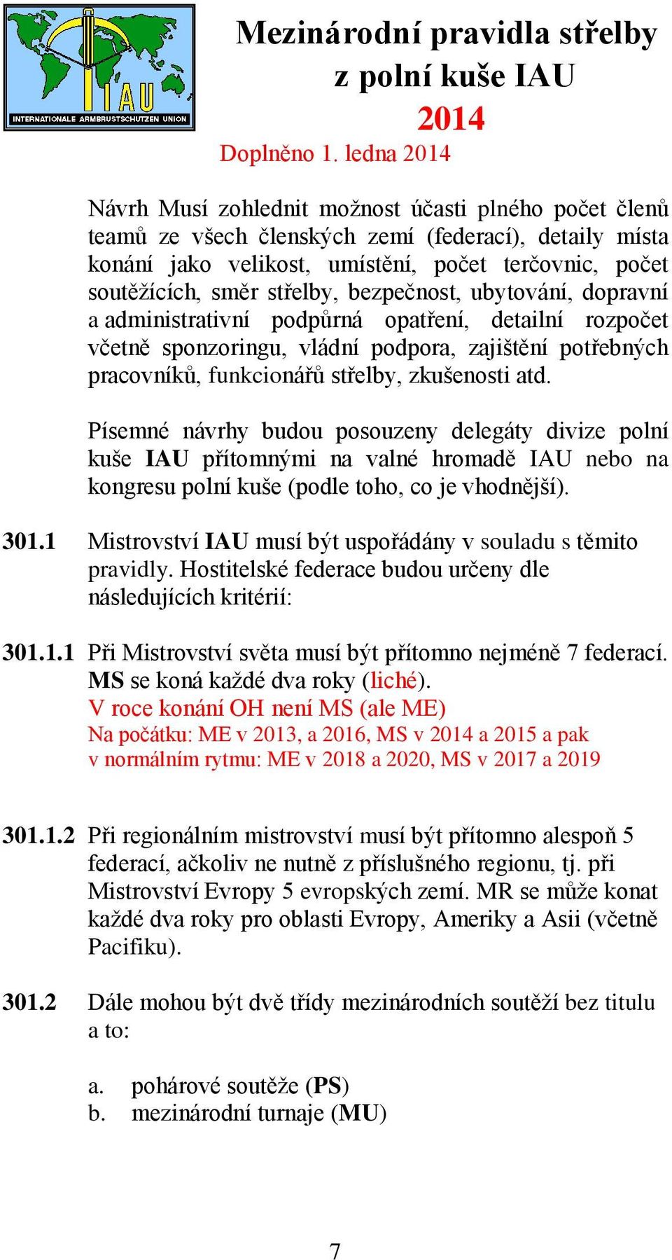 bezpečnost, ubytování, dopravní a administrativní podpůrná opatření, detailní rozpočet včetně sponzoringu, vládní podpora, zajištění potřebných pracovníků, funkcionářů střelby, zkušenosti atd.