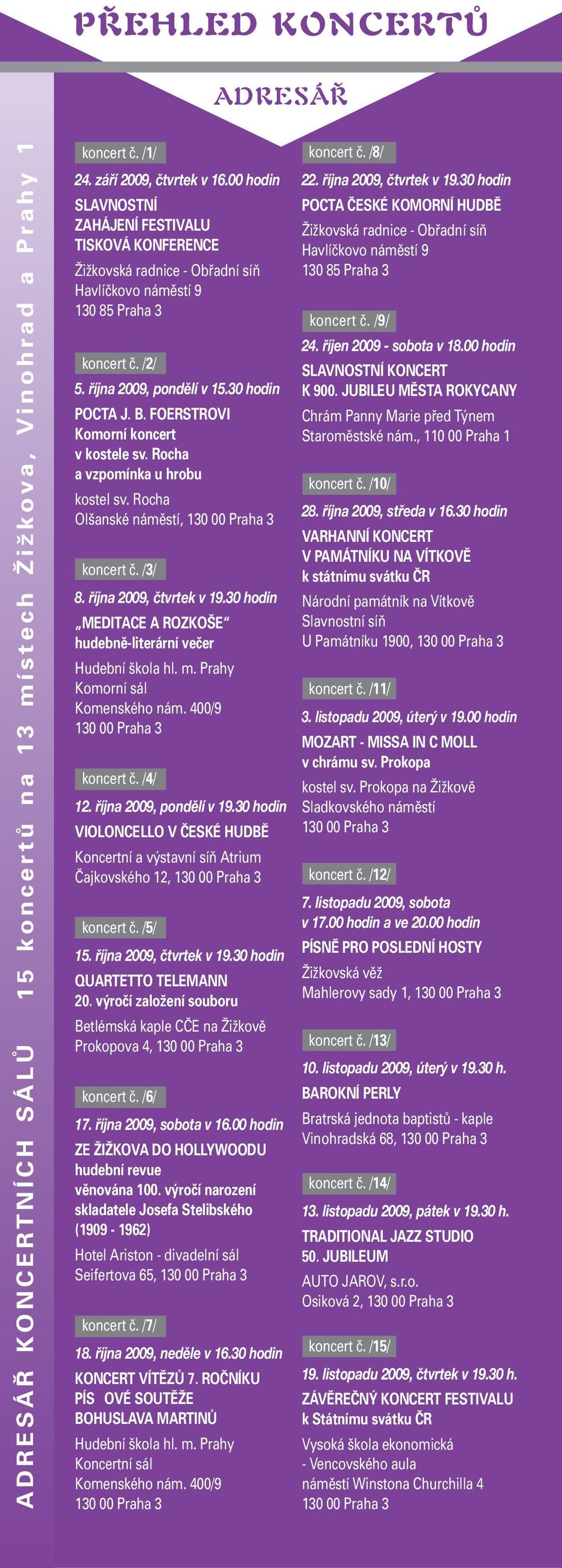 FOERSTROVI Komorní koncert v kostele sv. Rocha a vzpomínka u hrobu kostel sv. Rocha Olšanské náměstí, 130 00 Praha 3 koncert č. /3/ 8. října 2009, čtvrtek v 19.