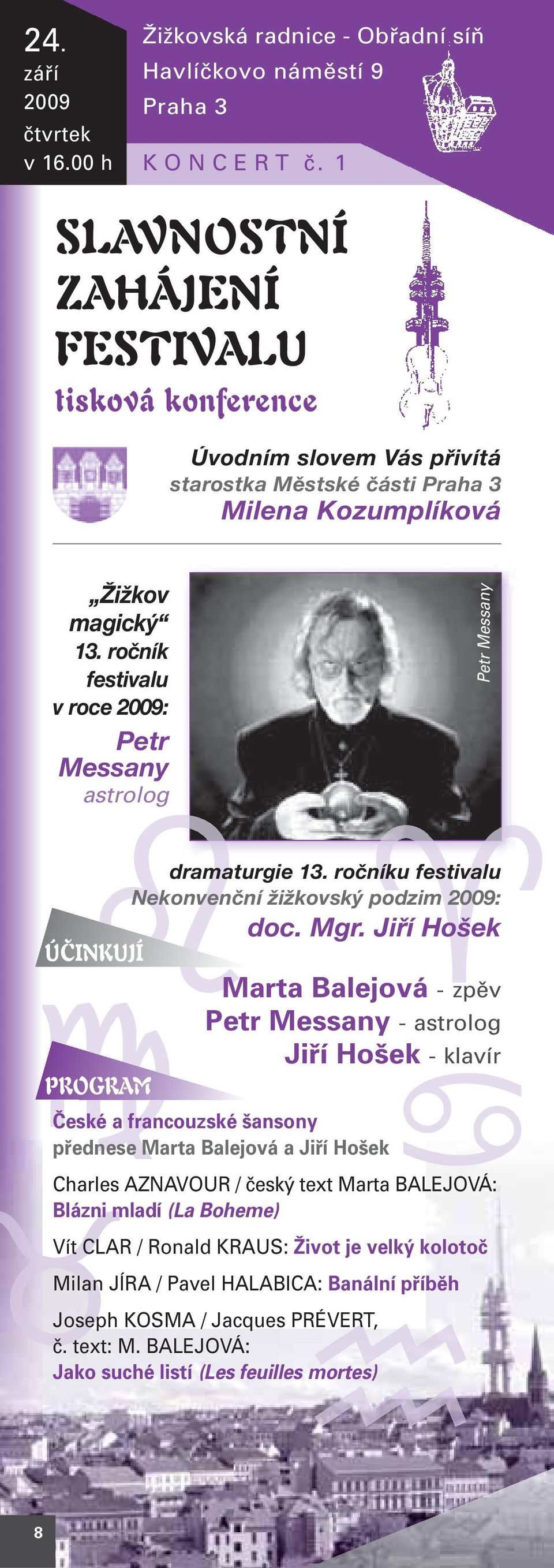 ročník festivalu v roce 2009: Petr Messany astrolog Petr Messany ÚČINKUJÍ PROGRAM dramaturgie 13. ročníku festivalu Nekonvenční žižkovský podzim 2009: doc. Mgr.