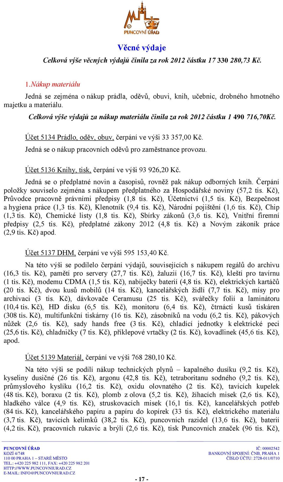 Účet 5136 Knihy, tisk, čerpání ve výši 93 926,20 Kč. Jedná se o předplatné novin a časopisů, rovněž pak nákup odborných knih.