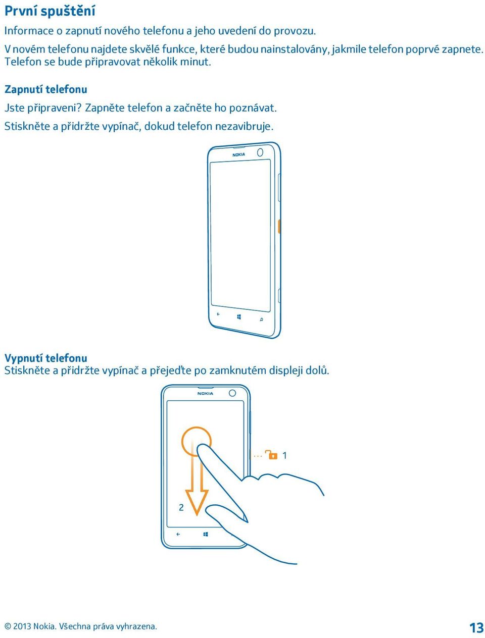 Telefon se bude připravovat několik minut. Zapnutí telefonu Jste připraveni?