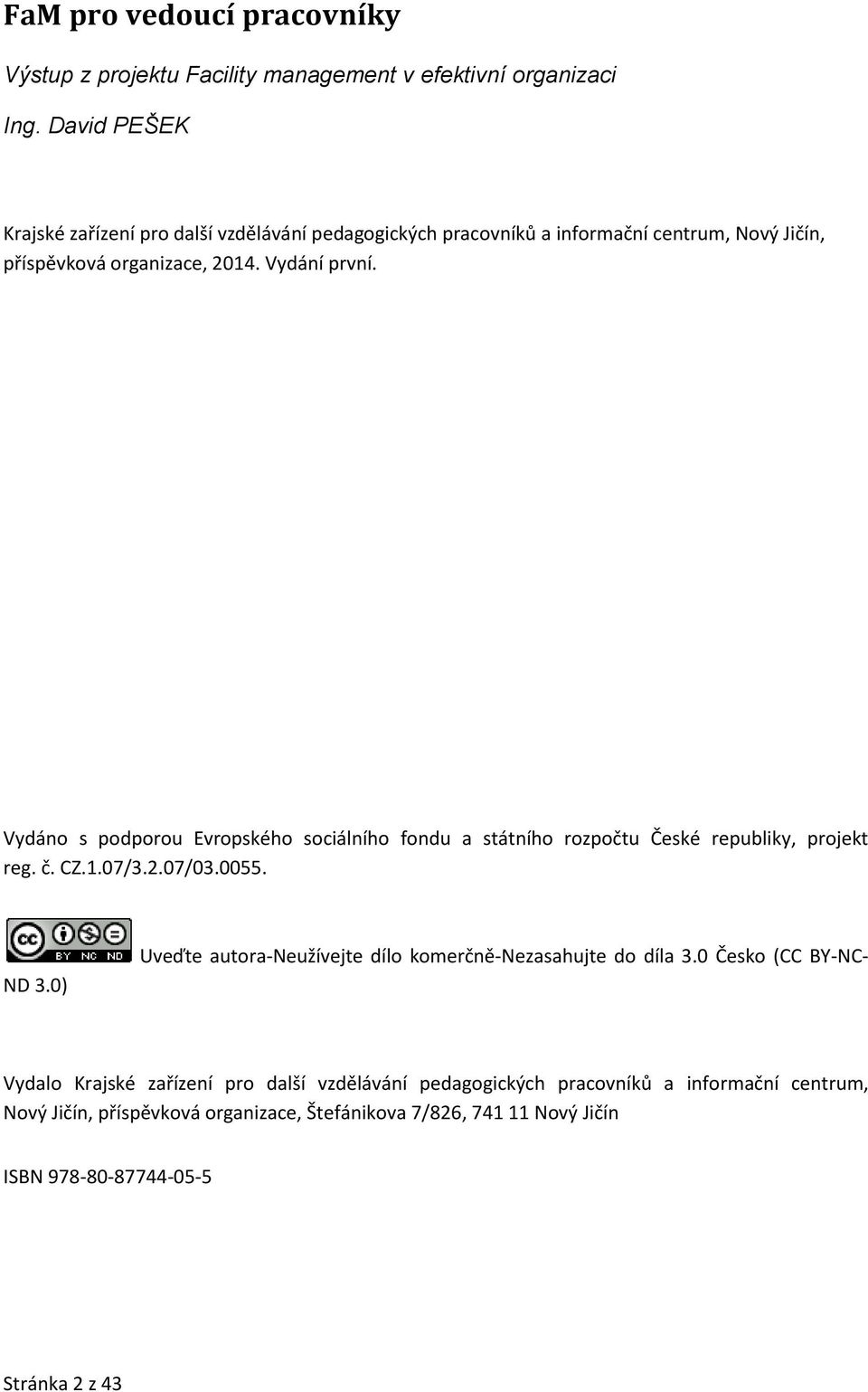 Vydáno s podporou Evropského sociálního fondu a státního rozpočtu České republiky, projekt reg. č. CZ.1.07/3.2.07/03.0055. ND 3.