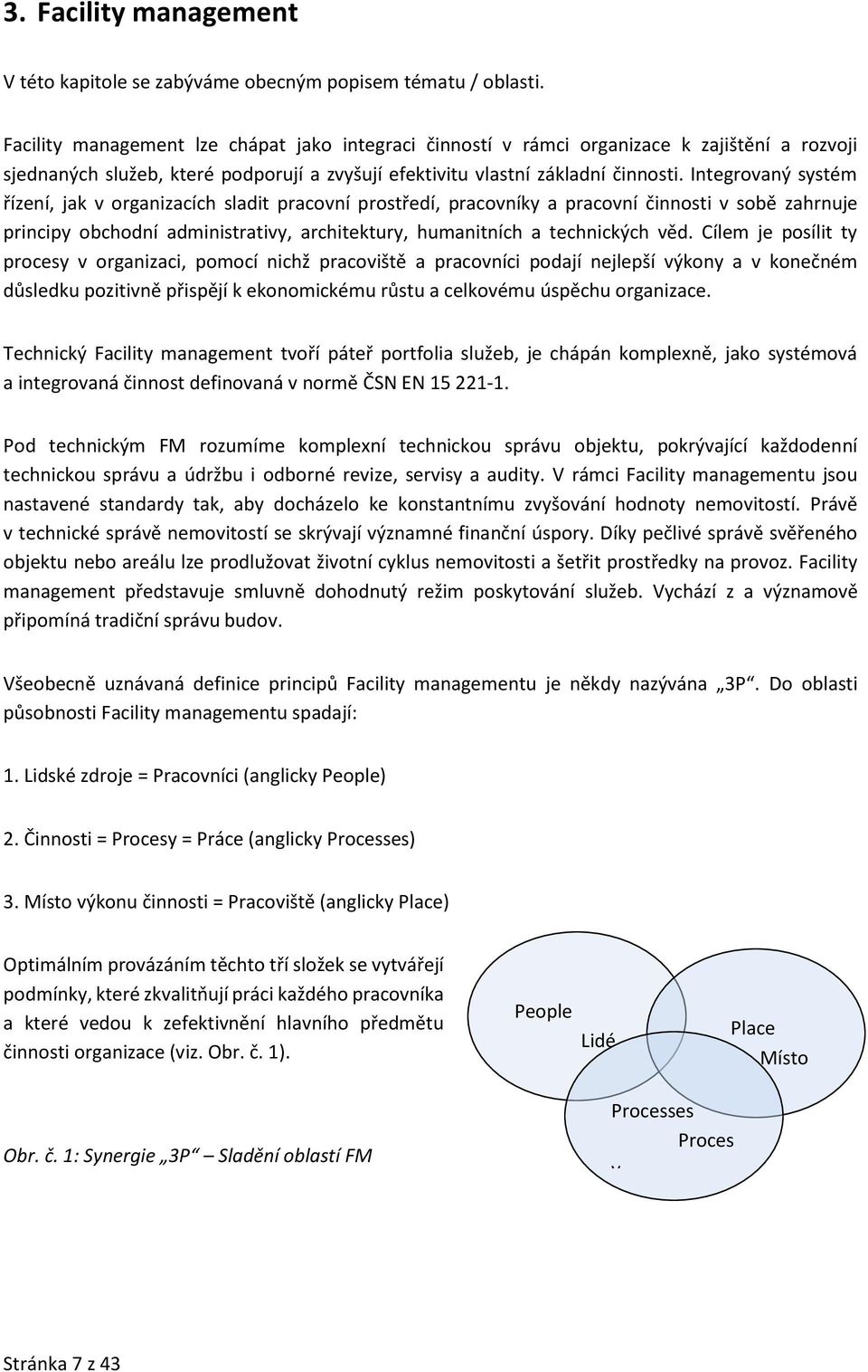 Integrovaný systém řízení, jak v organizacích sladit pracovní prostředí, pracovníky a pracovní činnosti v sobě zahrnuje principy obchodní administrativy, architektury, humanitních a technických věd.