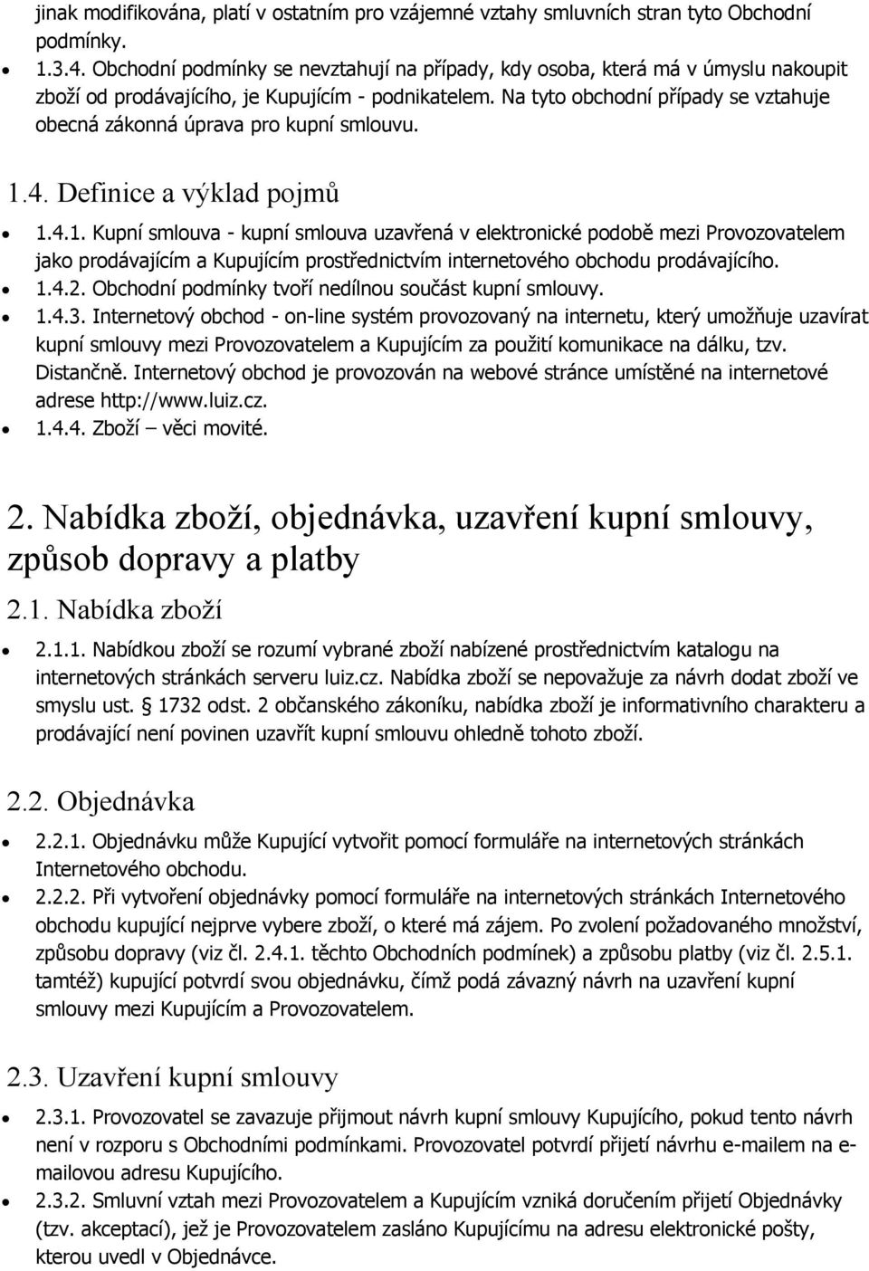 Na tyto obchodní případy se vztahuje obecná zákonná úprava pro kupní smlouvu. 1.