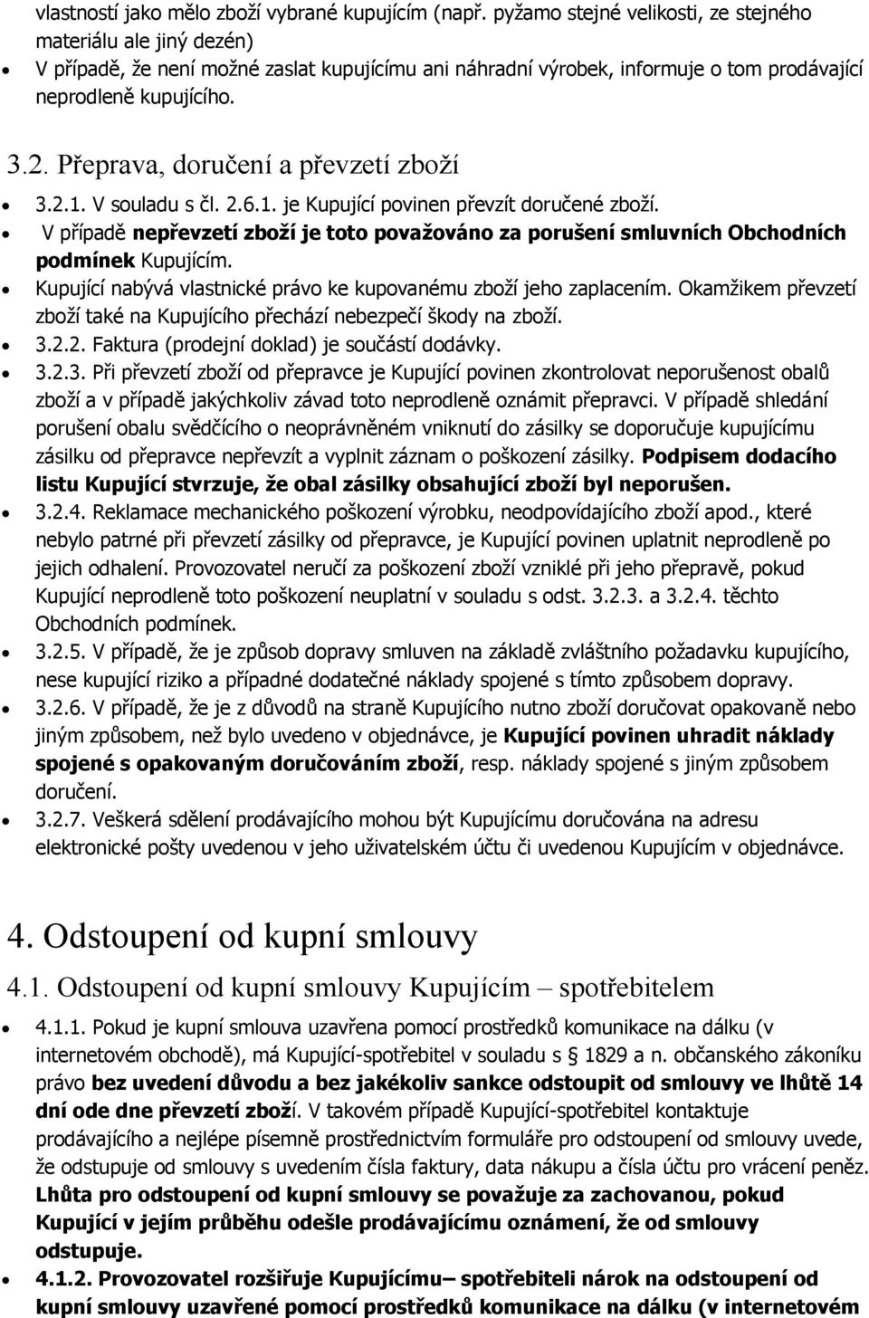 Přeprava, doručení a převzetí zboží 3.2.1. V souladu s čl. 2.6.1. je Kupující povinen převzít doručené zboží.