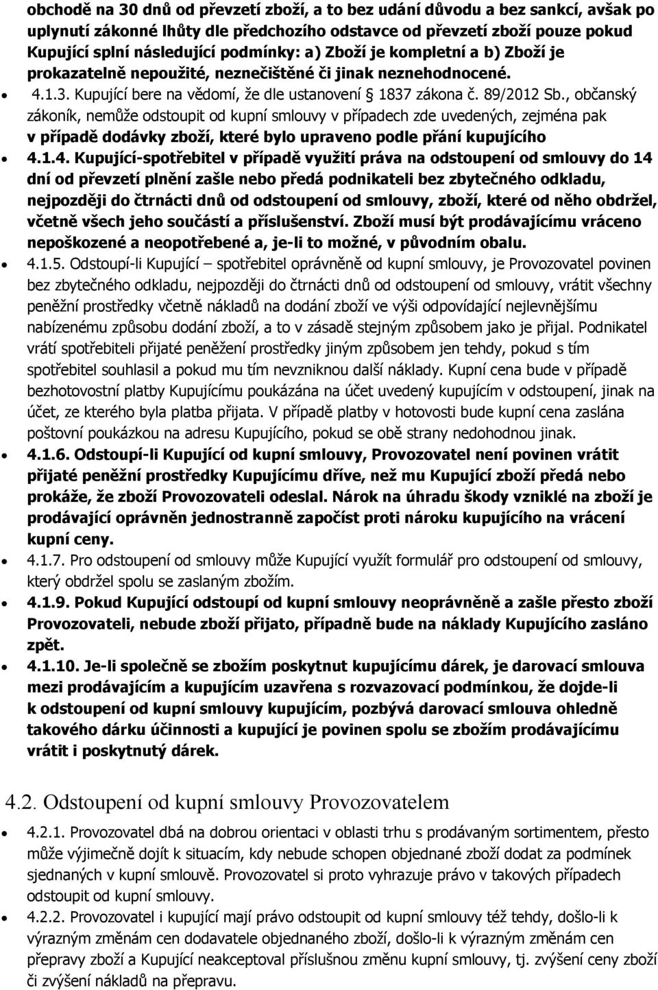 , občanský zákoník, nemůže odstoupit od kupní smlouvy v případech zde uvedených, zejména pak v případě dodávky zboží, které bylo upraveno podle přání kupujícího 4.