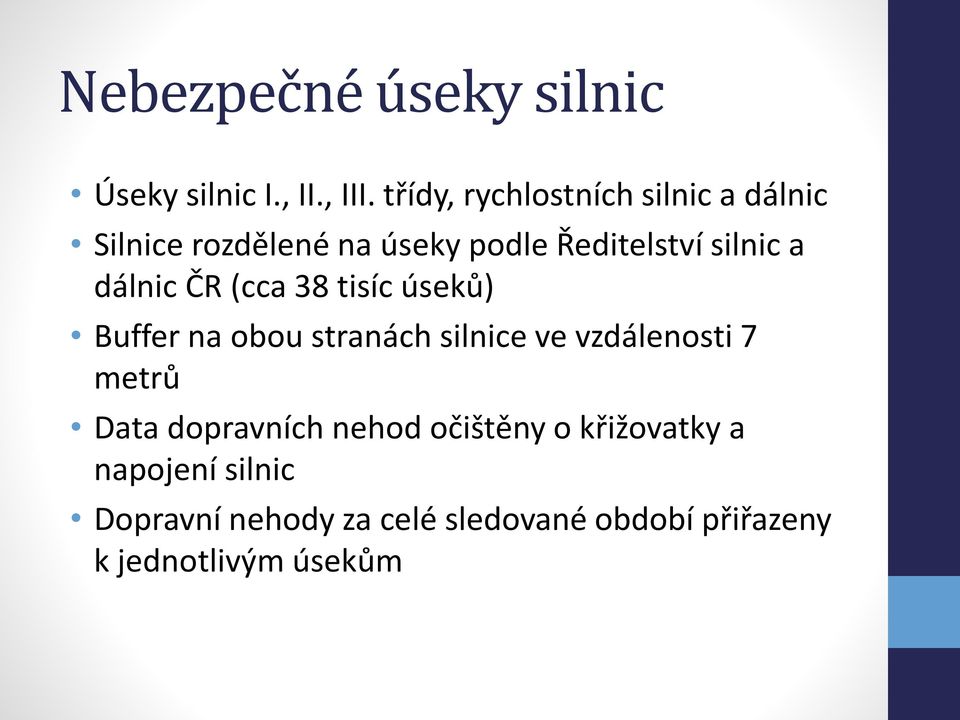 dálnic ČR (cca 38 tisíc úseků) Buffer na obou stranách silnice ve vzdálenosti 7 metrů