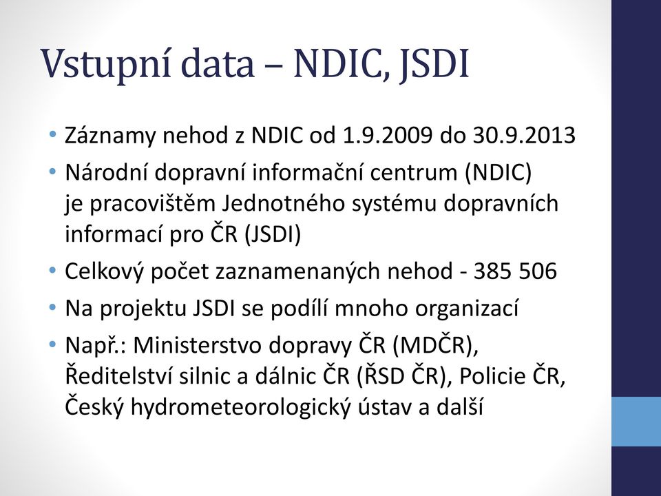 dopravních informací pro ČR (JSDI) Celkový počet zaznamenaných nehod - 385 506 Na projektu JSDI se