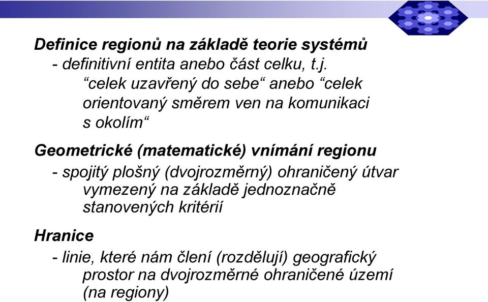 (matematické) vnímání regionu - spojitý plošný (dvojrozměrný) ohraničený útvar vymezený na základě