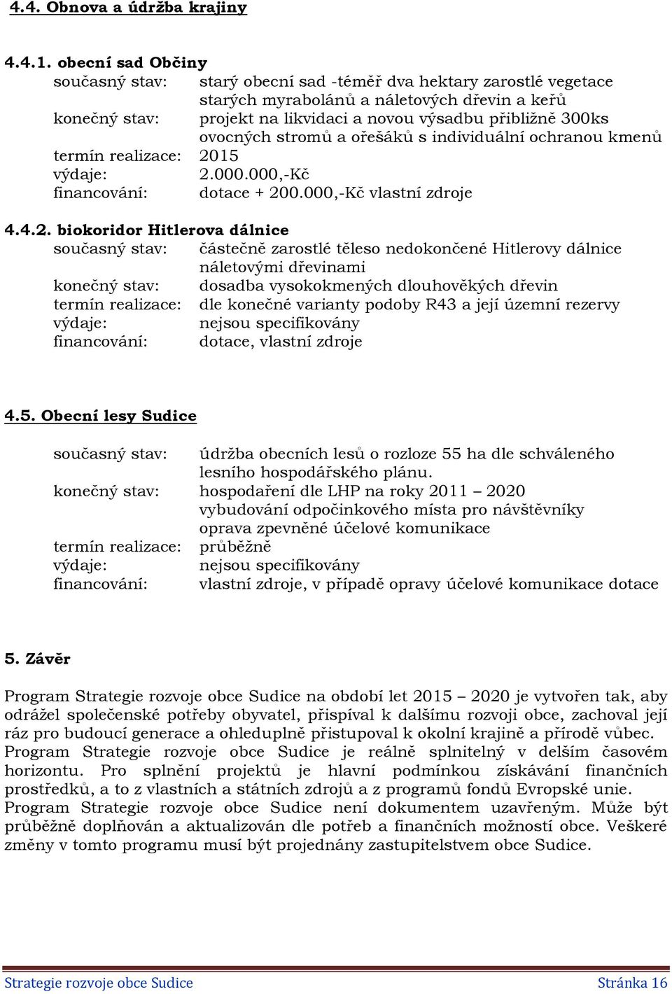 ovocných stromů a ořešáků s individuální ochranou kmenů termín realizace: 20