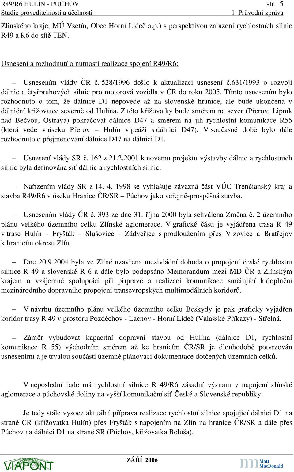 631/1993 o rozvoji dálnic a čtyřpruhových silnic pro motorová vozidla v ČR do roku 2005.