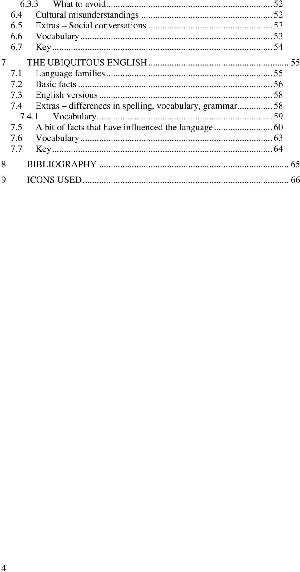 3 English versions... 58 7.4 Extras differences in spelling, vocabulary, grammar... 58 7.4.1 Vocabulary... 59 7.