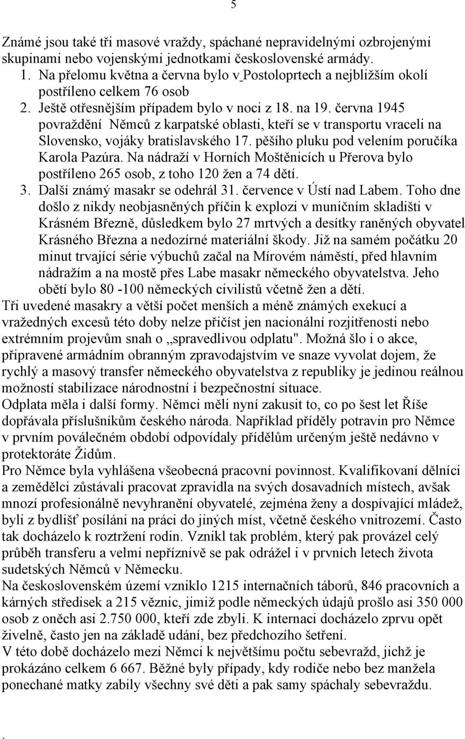 června 1945 povraždění Němců z karpatské oblasti, kteří se v transportu vraceli na Slovensko, vojáky bratislavského 17. pěšího pluku pod velením poručíka Karola Pazúra.