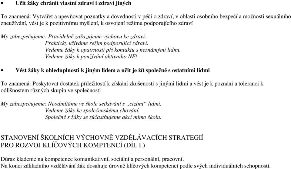 Vedeme žáky k opatrnosti při kontaktu s neznámými lidmi. Vedeme žáky k používání aktivního NE!