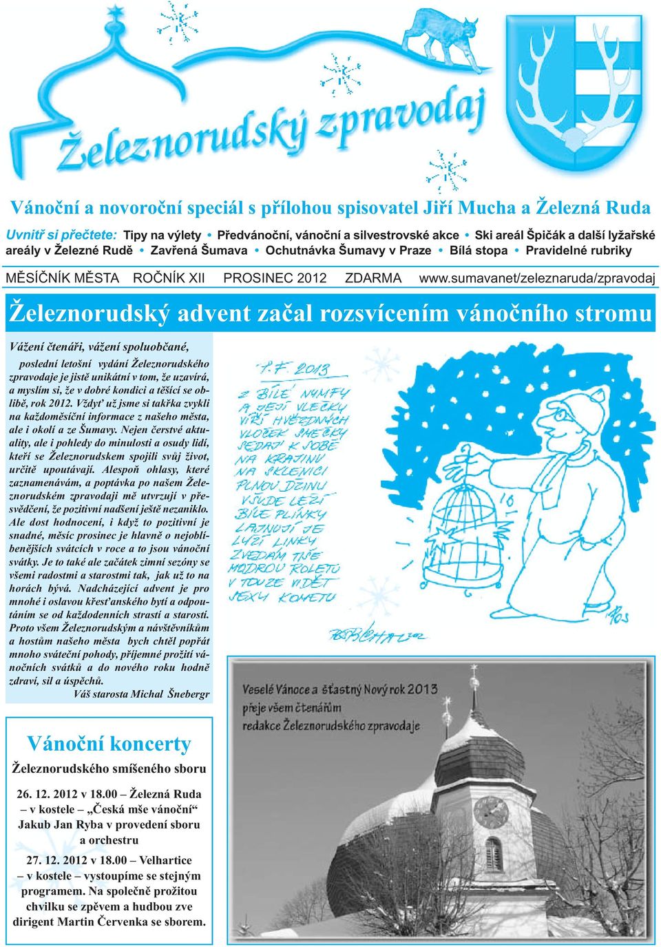 sumavanet/zeleznaruda/zpravodaj Železnorudský advent začal rozsvícením vánočního stromu Vážení čtenáři, vážení spoluobčané, poslední letošní vydání Železnorudského zpravodaje je jistě unikátní v tom,