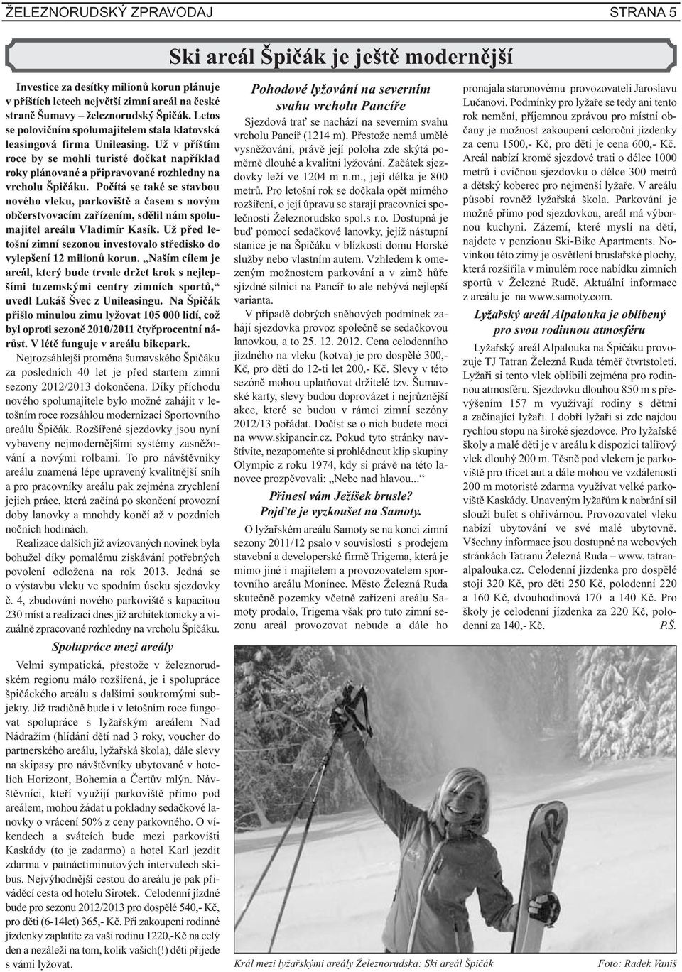Počítá se také se stavbou nového vleku, parkoviště a časem s novým občerstvovacím zařízením, sdělil nám spolumajitel areálu Vladimír Kasík.