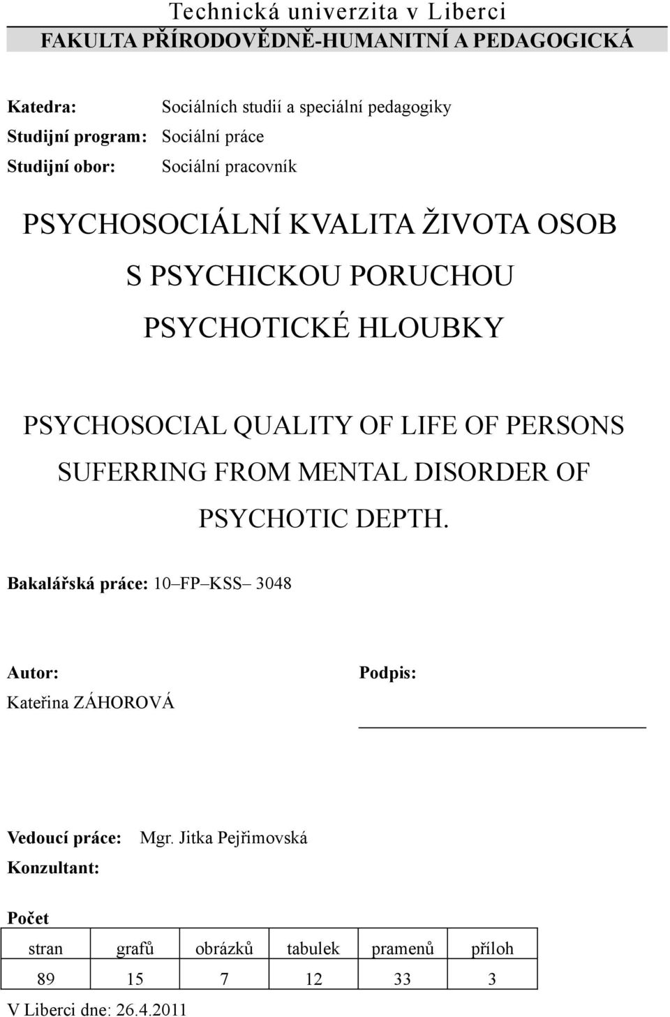 PSYCHOSOCIAL QUALITY OF LIFE OF PERSONS SUFERRING FROM MENTAL DISORDER OF PSYCHOTIC DEPTH.