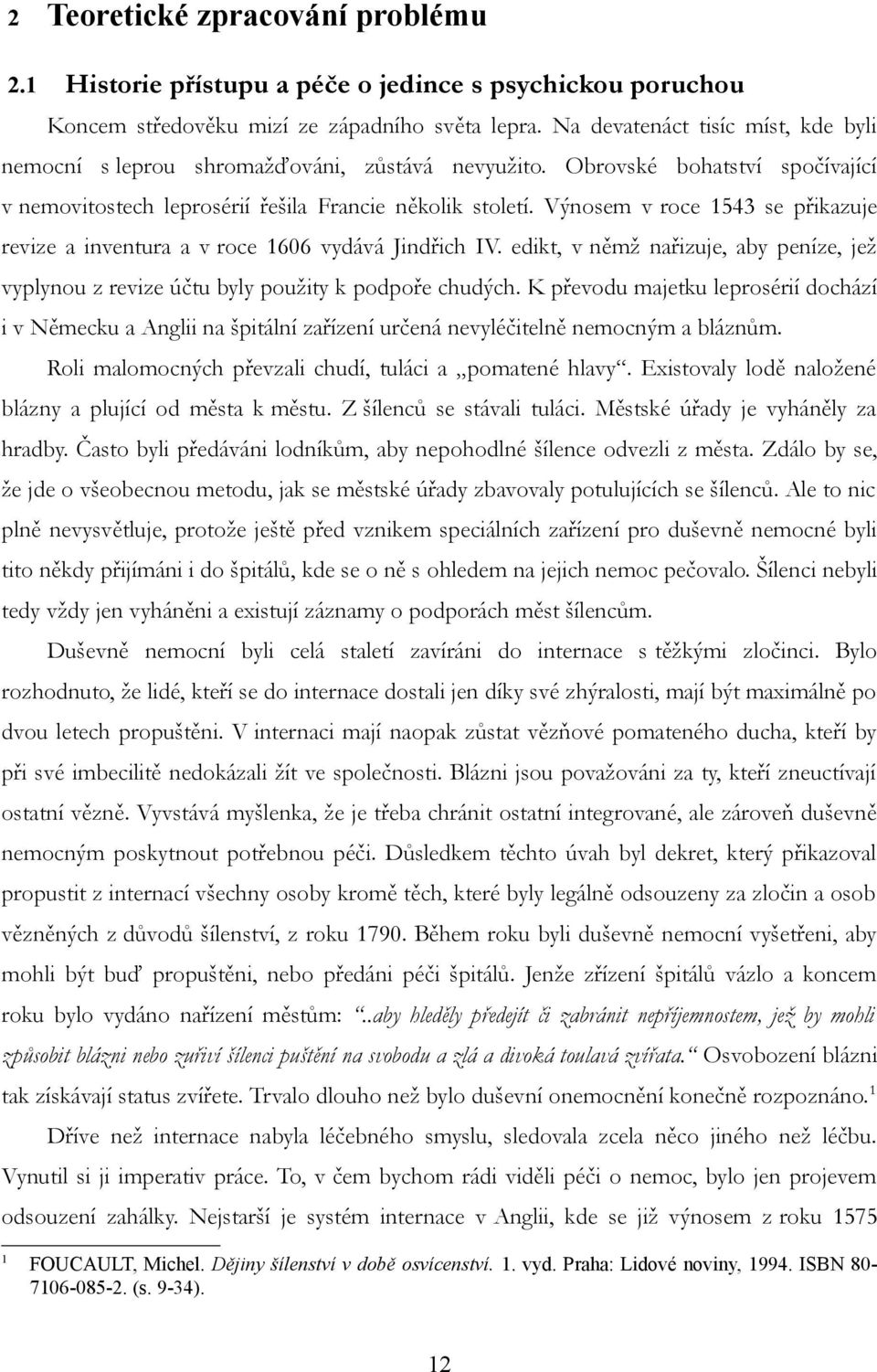 Výnosem v roce 1543 se přikazuje revize a inventura a v roce 1606 vydává Jindřich IV. edikt, v němž nařizuje, aby peníze, jež vyplynou z revize účtu byly použity k podpoře chudých.