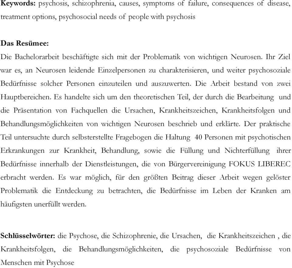 Ihr Ziel war es, an Neurosen leidende Einzelpersonen zu charakterisieren, und weiter psychosoziale Bedürfnisse solcher Personen einzuteilen und auszuwerten. Die Arbeit bestand von zwei Hauptbereichen.