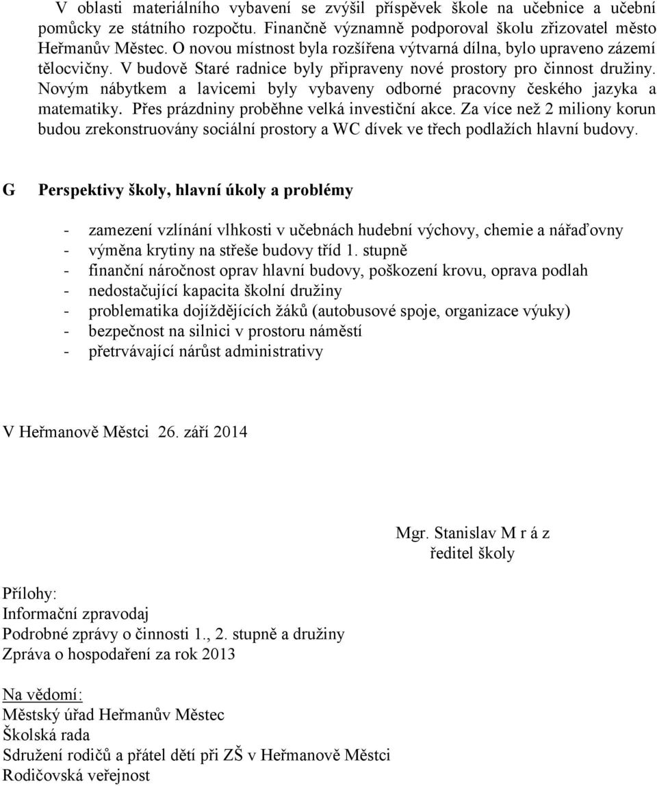 Novým nábytkem a lavicemi byly vybaveny odborné pracovny českého jazyka a matematiky. Přes prázdniny proběhne velká investiční akce.