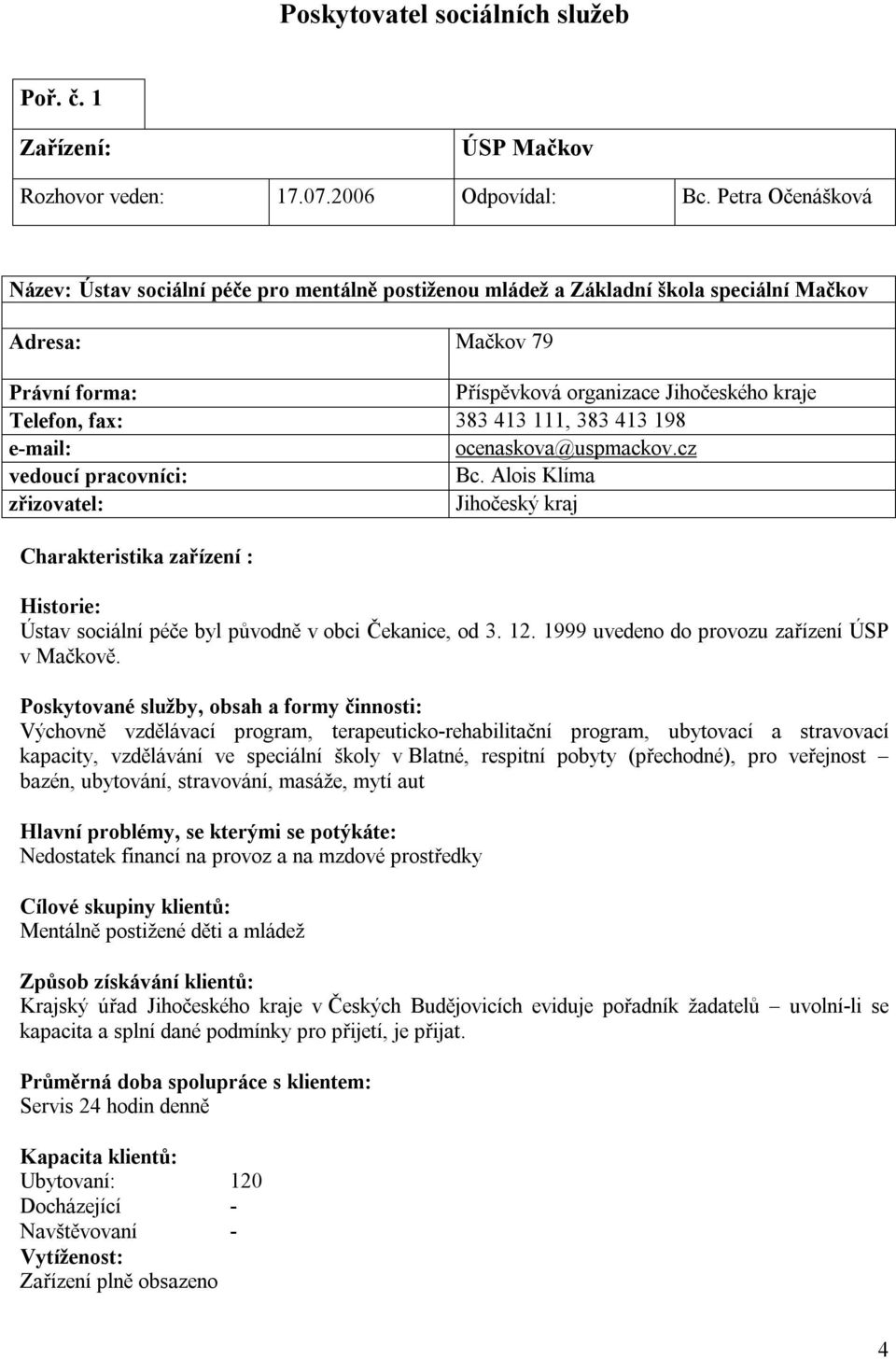 413 111, 383 413 198 e-mail: ocenaskova@uspmackov.cz vedoucí pracovníci: Bc.