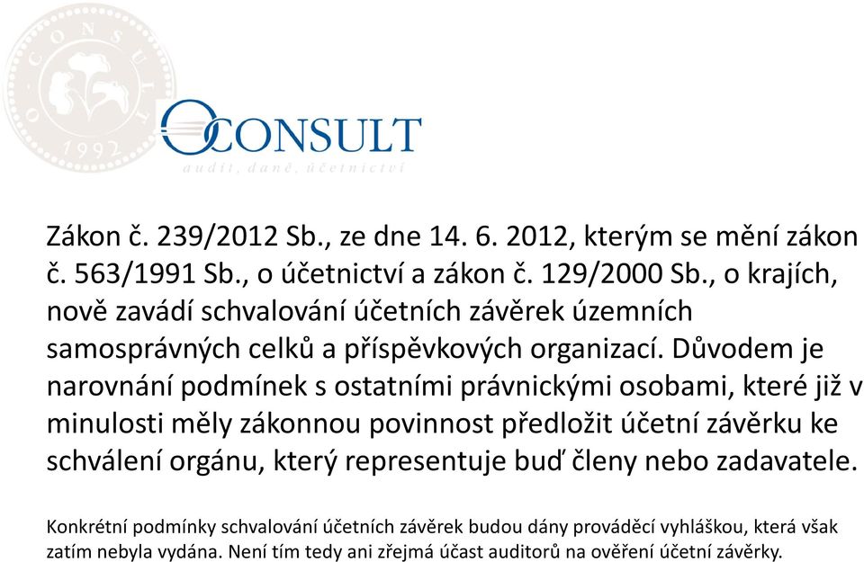 Důvodem je narovnání podmínek s ostatními právnickými osobami, které již v minulosti měly zákonnou povinnost předložit účetní závěrku ke schválení