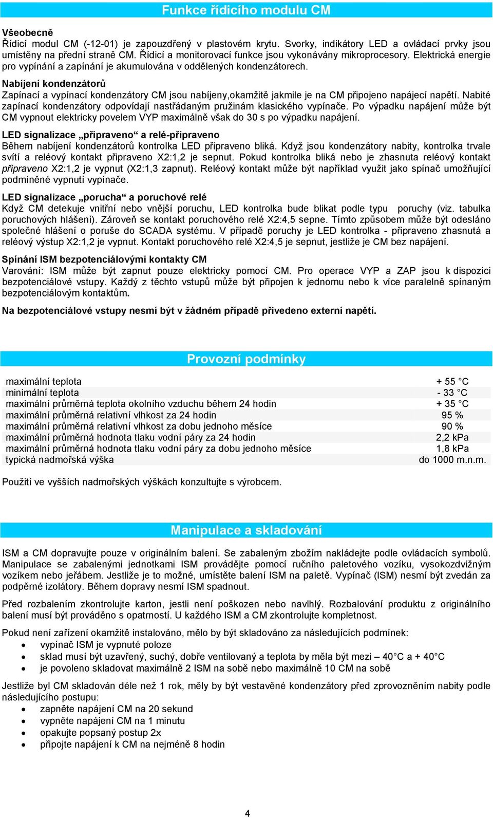 Nabíjení kondenzátorů Zapínací a vypínací kondenzátory CM jsou nabíjeny,okamžitě jakmile je na CM připojeno napájecí napětí.