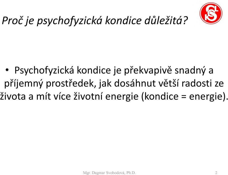 prostředek, jak dosáhnut větší radosti ze života a mít