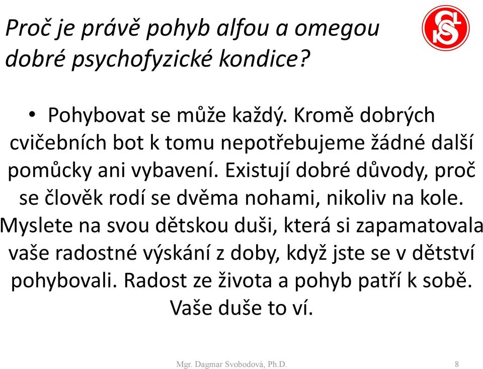 Existují dobré důvody, proč se člověk rodí se dvěma nohami, nikoliv na kole.