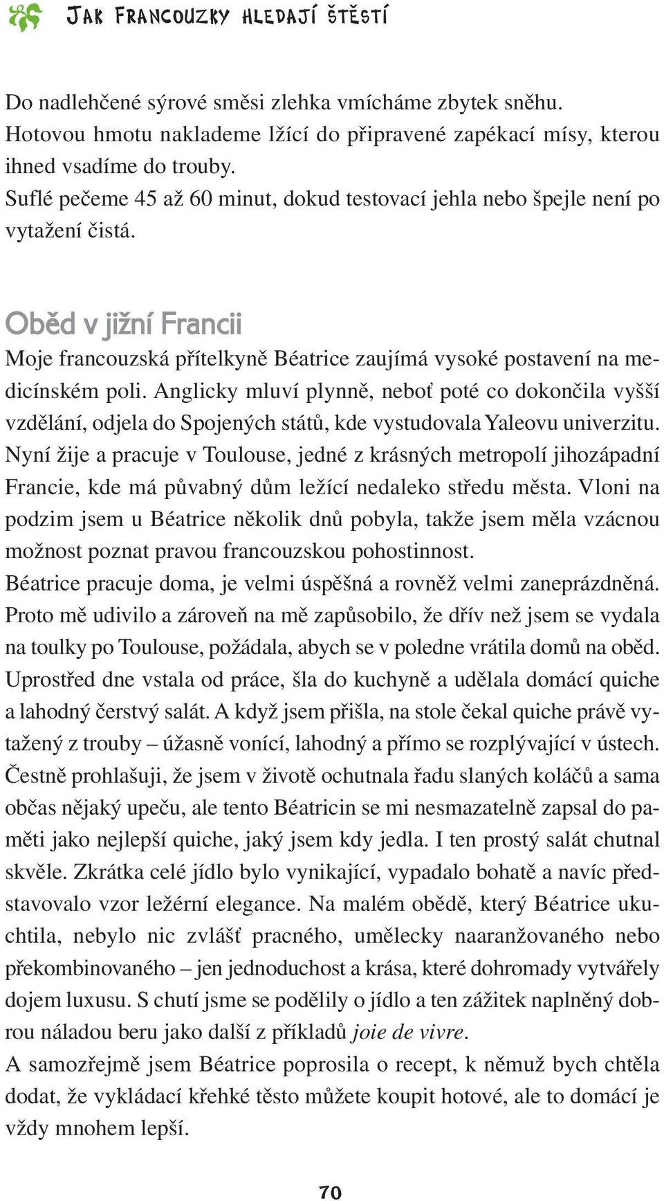 Anglicky mluví plynně, neboť poté co dokončila vyšší vzdělání, odjela do Spojených států, kde vystudovala Yaleovu univerzitu.