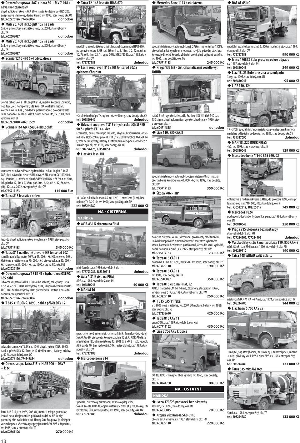 : 602508027 MAN 26. 460 HR Loglift 105 na zádi 6x4, + přívěs 3osý na krátké dřevo, r.v. 2001, stav výborný, okr. TR tel.