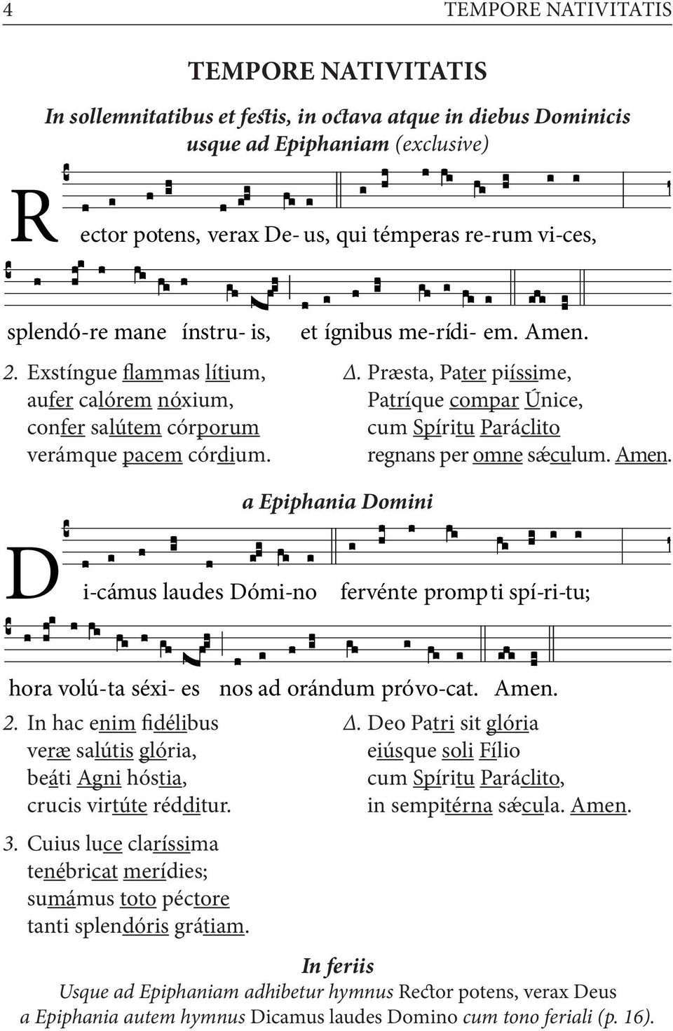 . Præsta, Pater piíssime, Patríque compar Únice, cum Spíritu Paráclito regnans per omne sǽculum. Amen. a Epiphania Domini D i-cámus laudes Dómi-no fervénte prompti spí-ri-tu; hora volú-ta séxi- es 2.