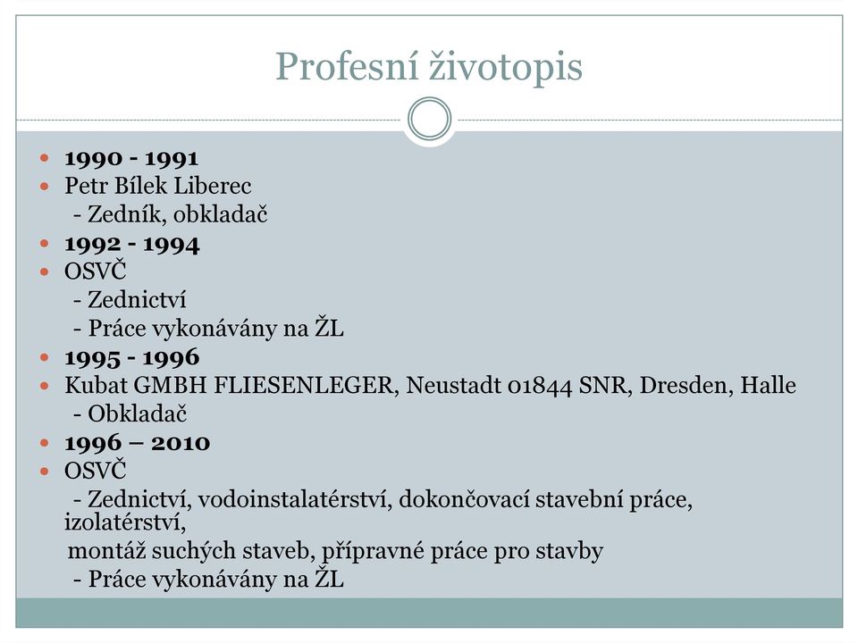 Dresden, Halle - Obkladač 1996 2010 OSVČ - Zednictví, vodoinstalatérství, dokončovací