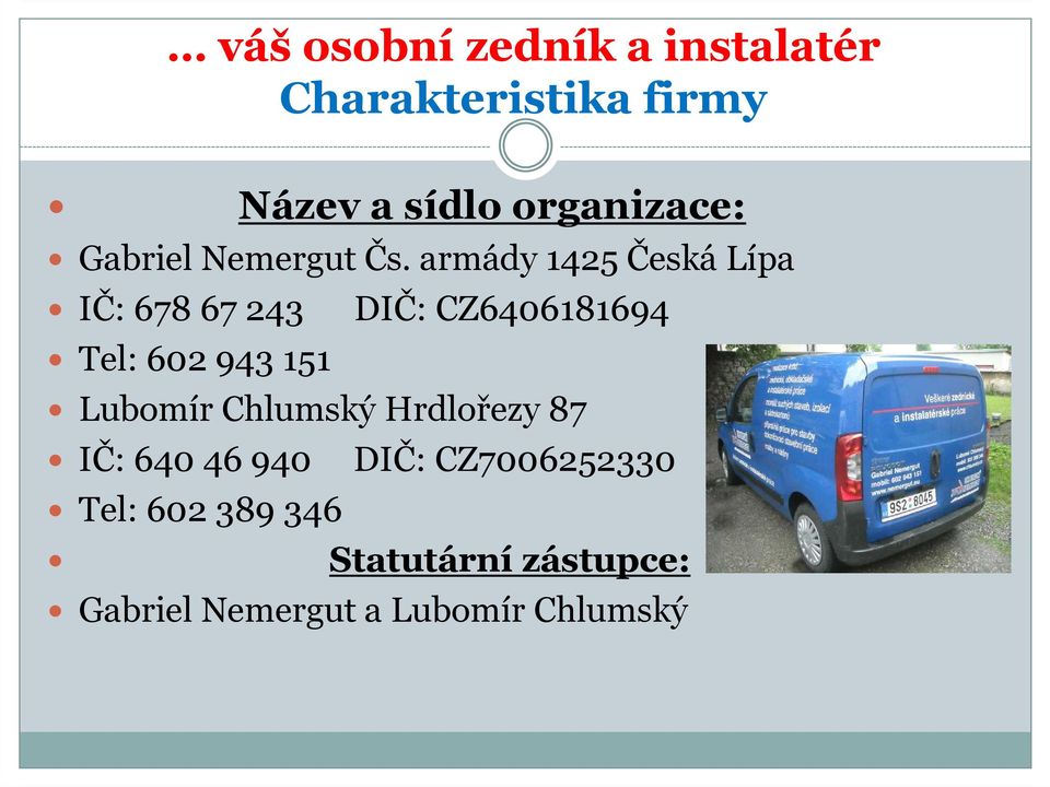 armády 1425 Česká Lípa IČ: 678 67 243 DIČ: CZ6406181694 Tel: 602 943 151