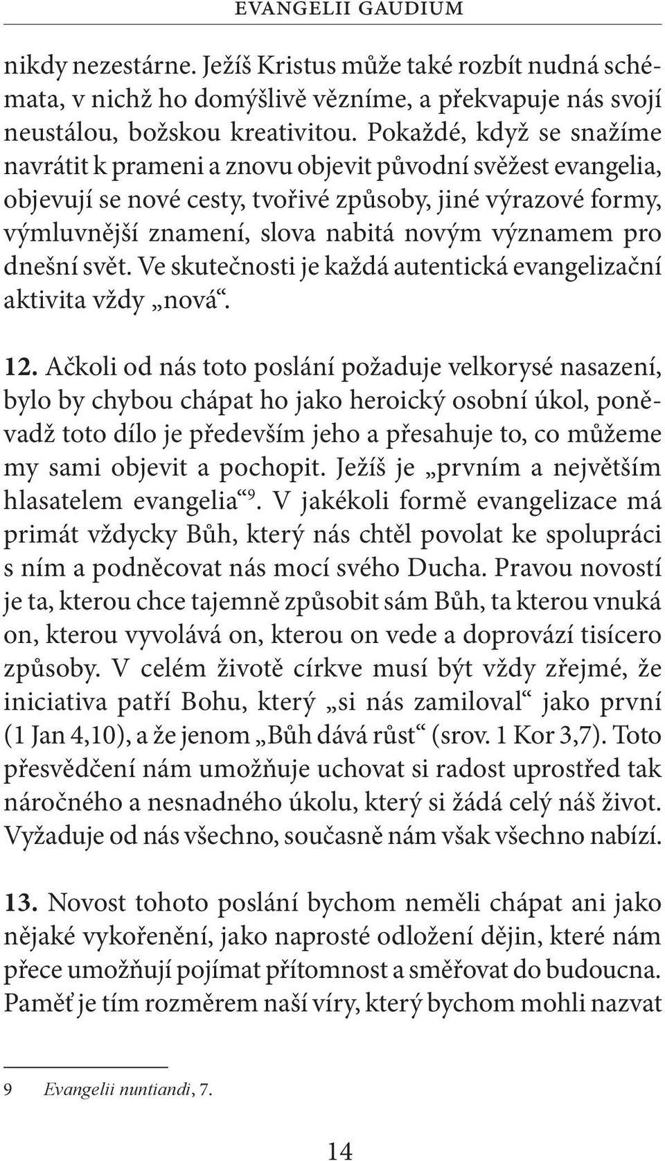 pro dnešní svět. Ve skutečnosti je každá autentická evangelizační aktivita vždy nová. 12.