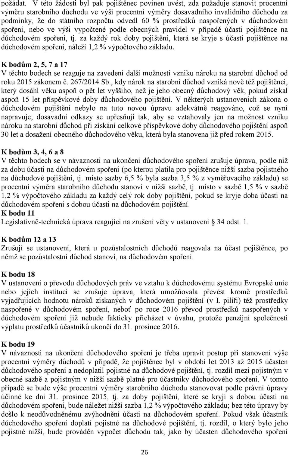 rozpočtu odvedl 60 % prostředků naspořených v důchodovém spoření, nebo ve výši vypočtené podle obecných pravidel v případě účasti pojištěnce na důchodovém spoření, tj.