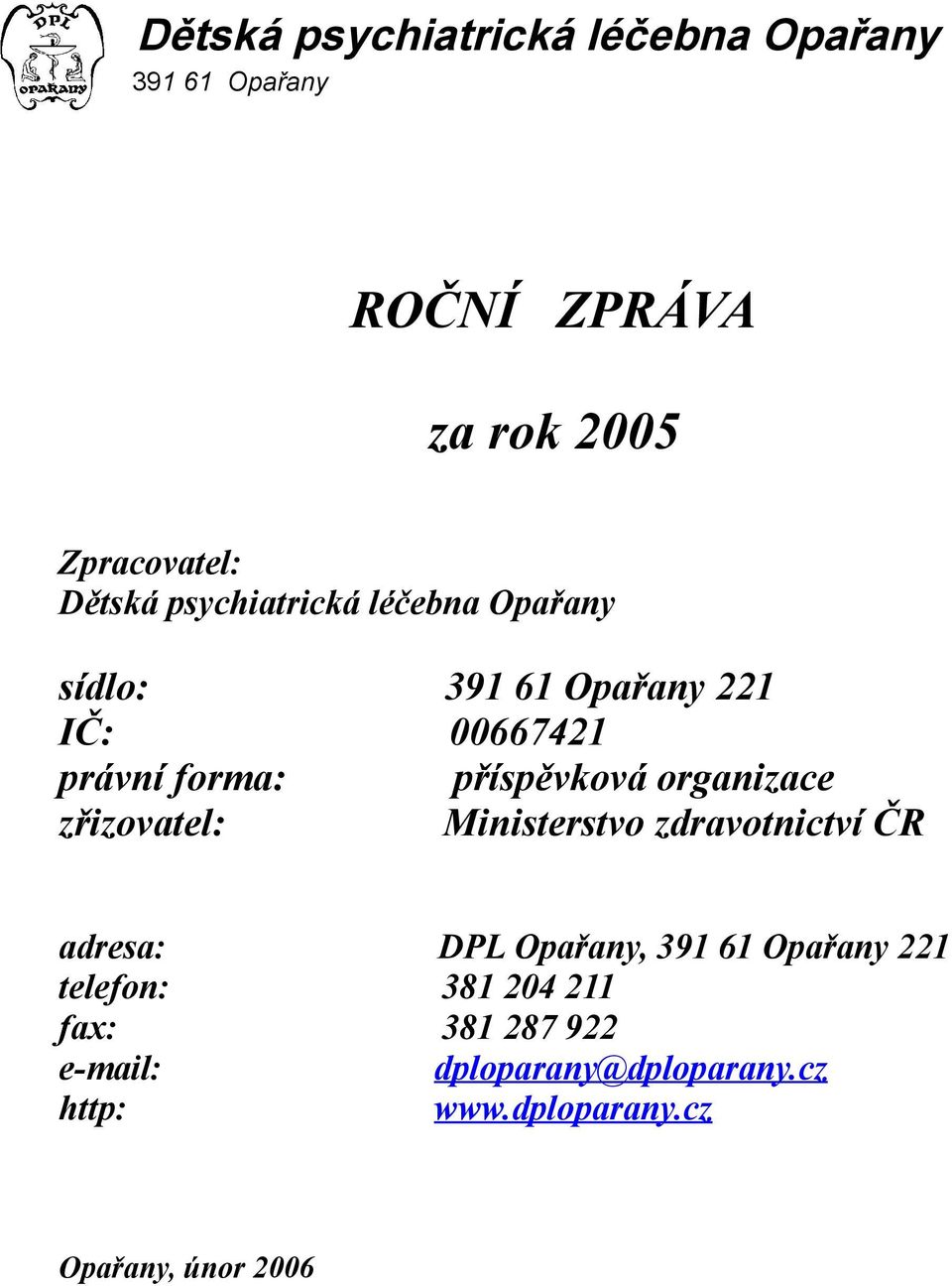 organizace zřizovatel: Ministerstvo zdravotnictví ČR adresa: DPL Opařany, 391 61 Opařany 221