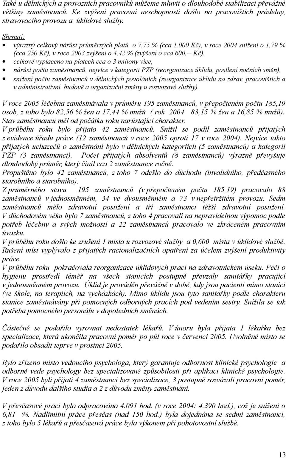 000 Kč), v roce 2004 snížení o 1,79 % (cca 250 Kč), v roce 2003 zvýšení o 4,42 % (zvýšení o cca 600,-- Kč).