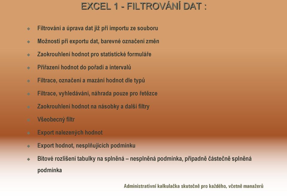 pro řetězce Zaokrouhlení hodnot na násobky a další filtry Všeobecný filtr Export nalezených hodnot Export hodnot, nesplňujících podmínku Bitové