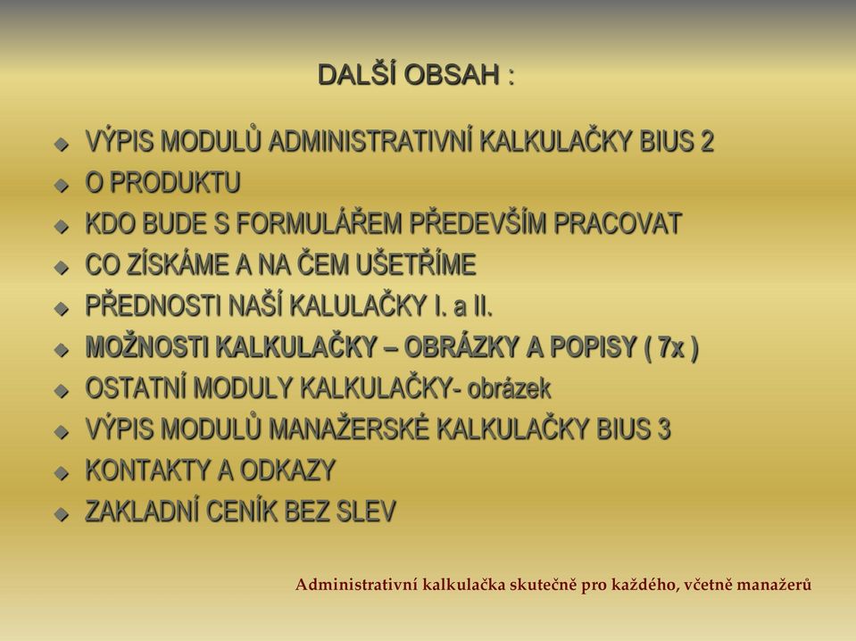 MOŽNOSTI KALKULAČKY OBRÁZKY A POPISY ( 7x ) OSTATNÍ MODULY KALKULAČKY- obrázek VÝPIS MODULŮ