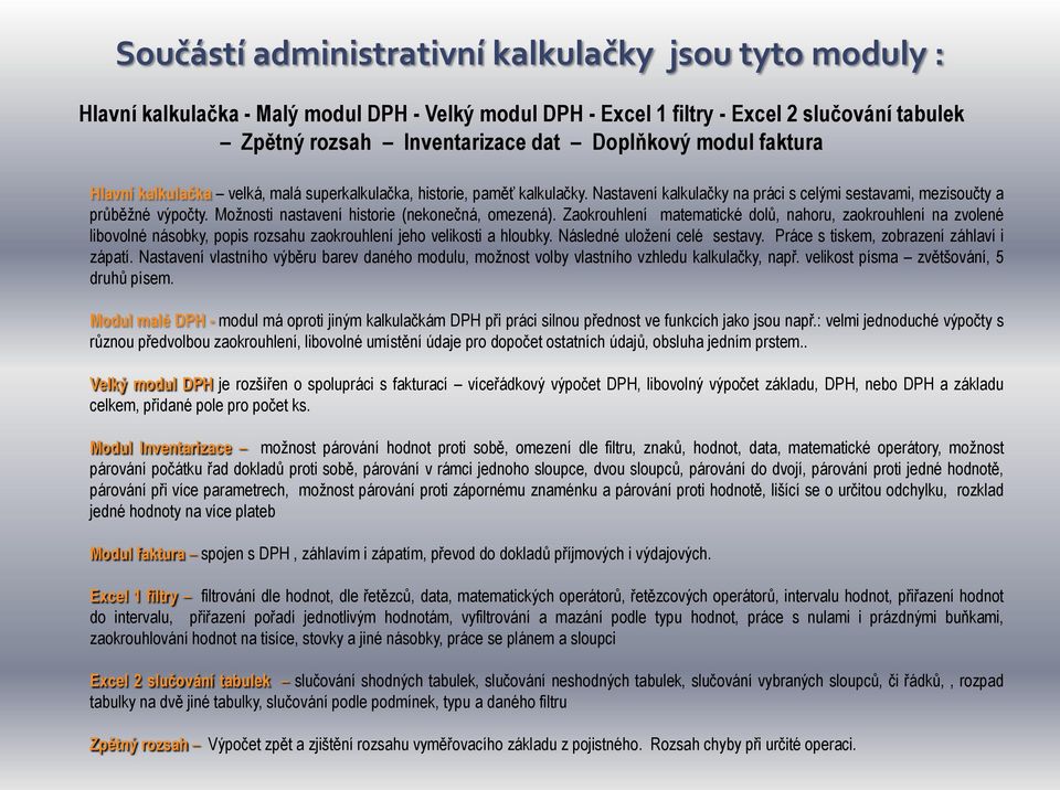 Moţnosti nastavení historie (nekonečná, omezená). Zaokrouhlení matematické dolů, nahoru, zaokrouhlení na zvolené libovolné násobky, popis rozsahu zaokrouhlení jeho velikosti a hloubky.