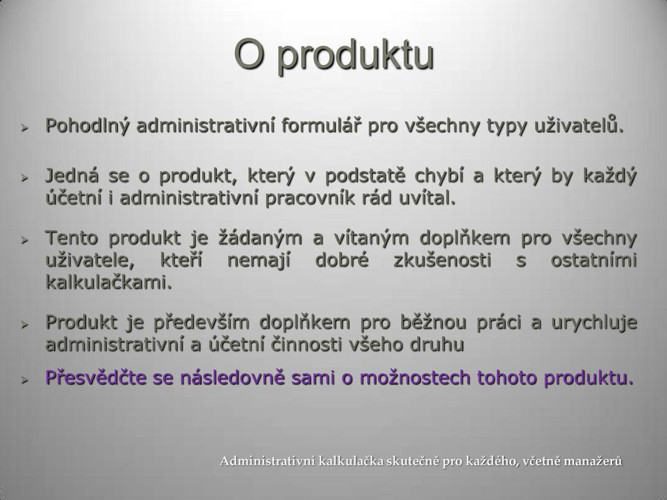 Tento produkt je žádaným a vítaným doplňkem pro všechny uživatele, kteří nemají dobré zkušenosti s ostatními kalkulačkami.