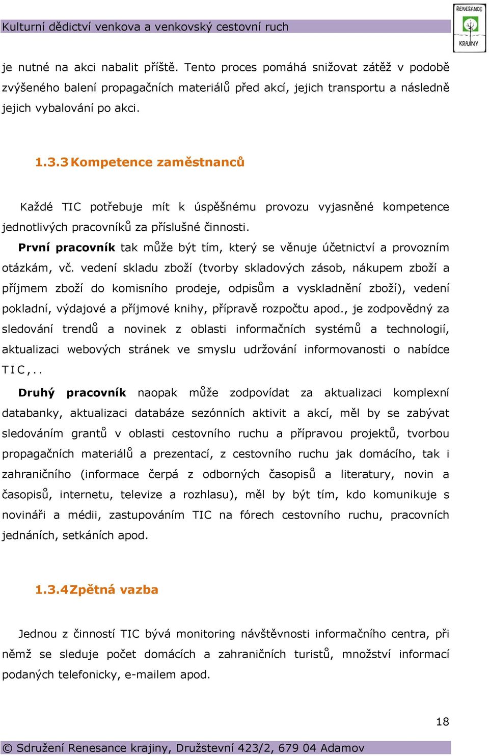 První pracovník tak může být tím, který se věnuje účetnictví a provozním otázkám, vč.