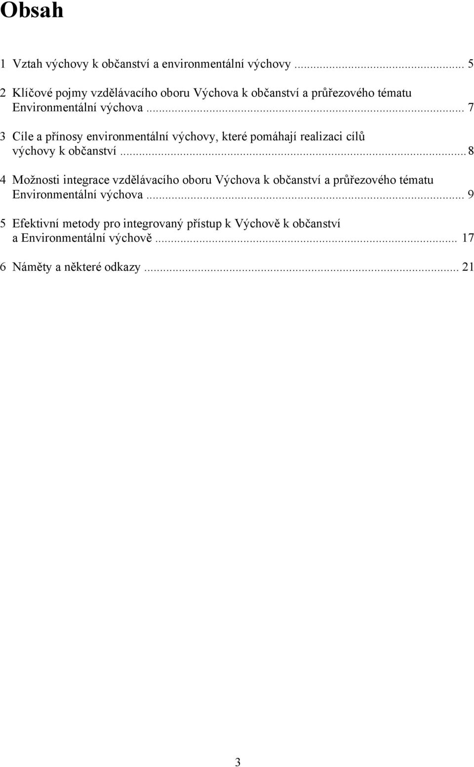 .. 7 3 Cíle a přínosy environmentální výchovy, které pomáhají realizaci cílů výchovy k občanství.