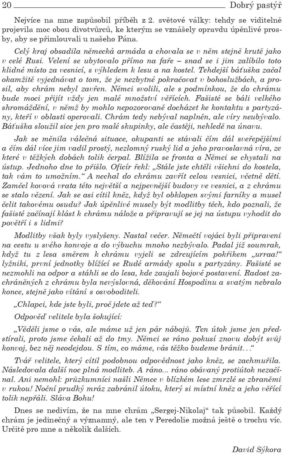 Velení se ubytovalo přímo na faře snad se i jim zalíbilo toto klidné místo za vesnicí, s výhledem k lesu a na kostel.