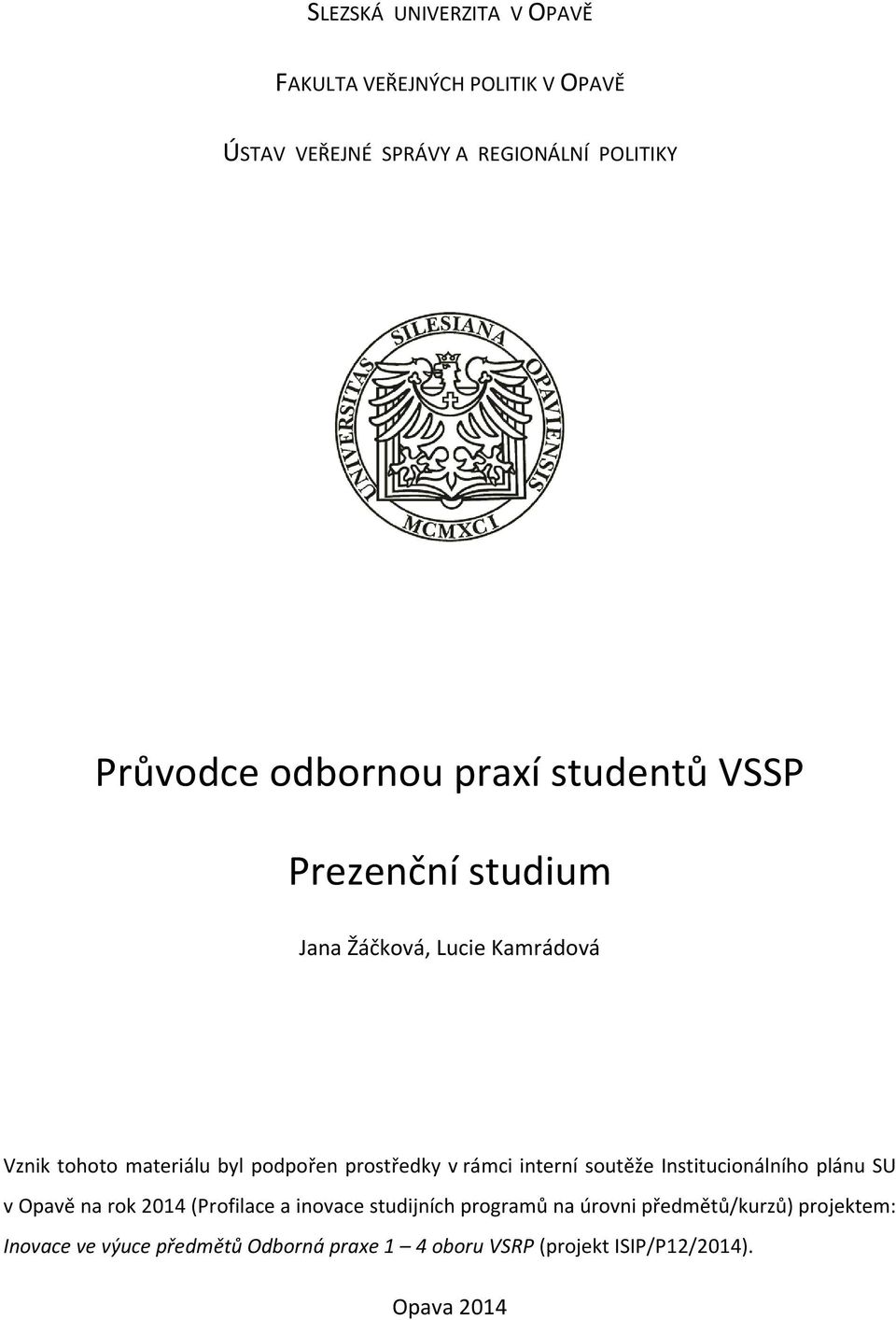 prostředky v rámci interní soutěže Institucionálního plánu SU v Opavě na rok 2014 (Profilace a inovace studijních