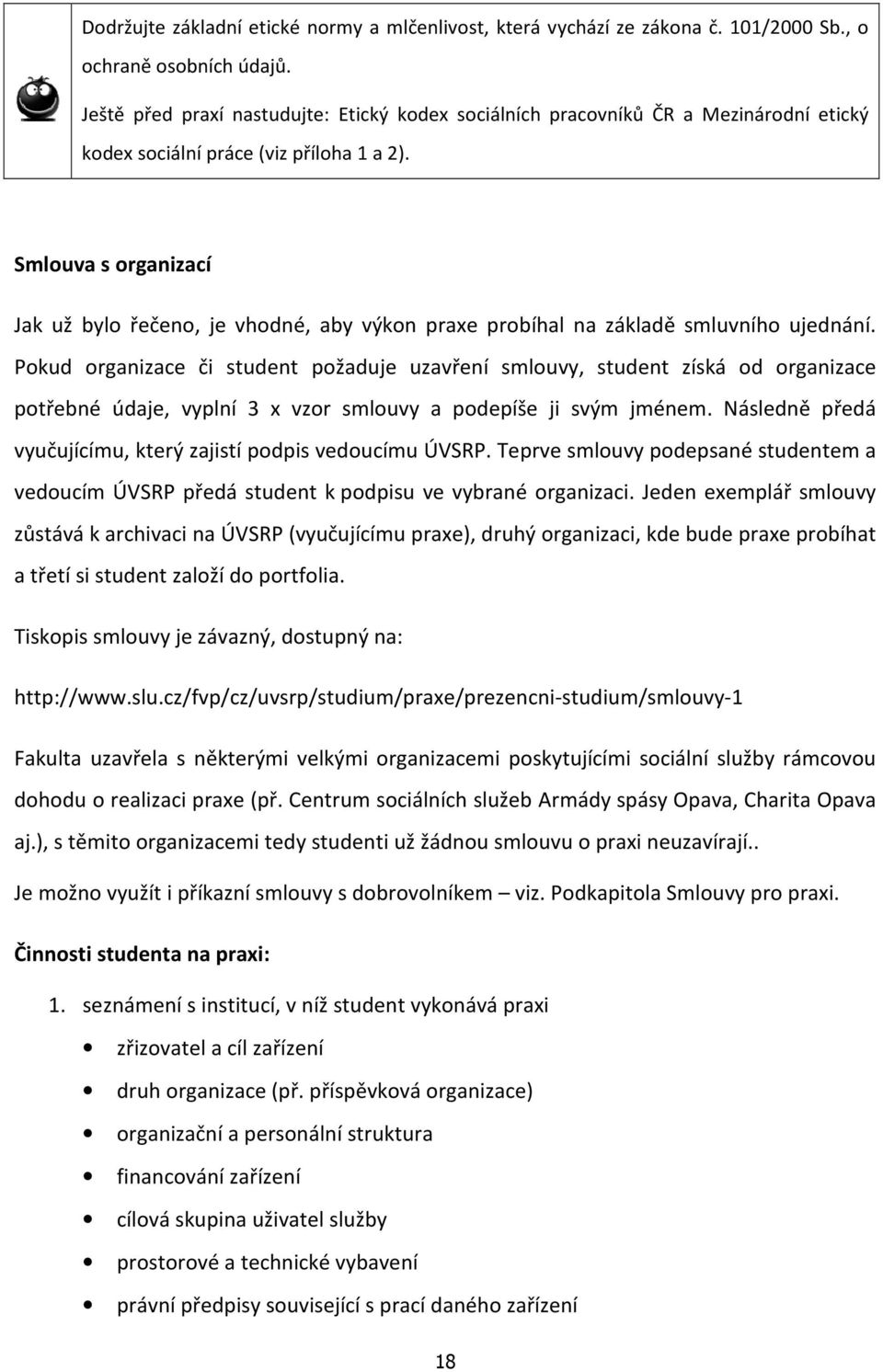 Smlouva s organizací Jak už bylo řečeno, je vhodné, aby výkon praxe probíhal na základě smluvního ujednání.