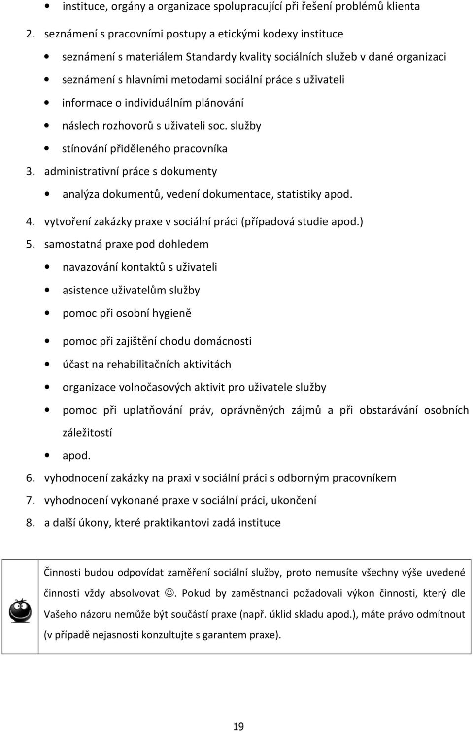 informace o individuálním plánování náslech rozhovorů s uživateli soc. služby stínování přiděleného pracovníka 3.